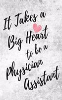 It Takes a Big Heart to be a Physician Assistant: Physician Assistant Journal For Gift - PA White & Gray Notebook For Men Women - Ruled Writing Diary - 6x9 100 pages