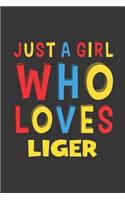 Just A Girl Who Loves Liger: A Nice Gift Idea For Liger Lovers Girl Women Gifts Journal Lined Notebook 6x9 120 Pages