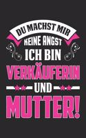 Du Machst Mir Keine Angst Ich Bin Verkäuferin Und Mutter!: Din A5 Linien Heft (Liniert) Für Verkäuferin - Notizbuch Tagebuch Planer Verkäuferin - Notiz Buch Geschenk Journal Verkäuferin Frau Notebook