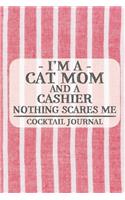 I'm a Cat Mom and a Cashier Nothing Scares Me Cocktail Journal