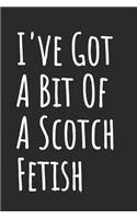 I've Got A Bit Of A Scotch Fetish