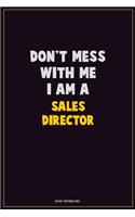 Don't Mess With Me, I Am A Sales Director: Career Motivational Quotes 6x9 120 Pages Blank Lined Notebook Journal
