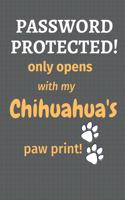 Password Protected! only opens with my Chihuahua's paw print!: For Chihuahua Dog Fans