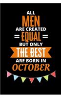 All Men Are Created Equal But Only The Best Are Born In October: Birthday Notebook Journal For Your Beloved Boyfriend, Husband, Father, Brother, Grandfather, Uncle & Kids