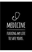 Medicine. Fucking my life to safe yours