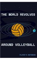 The World Revolves Around Volleyball Players Notebook