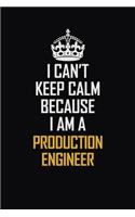 I Can't Keep Calm Because I Am A Production Engineer: Motivational Career Pride Quote 6x9 Blank Lined Job Inspirational Notebook Journal