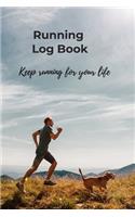 Running Log Book, Keep running for your life: Diary, Journal for runners, men, women, kids, trainer, Training Log, Jogging Log, distance tracker, time, pace, Heart rate, rest HR, run type, shoes