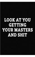 Look At You Getting Your Masters And Shit
