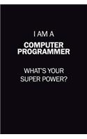 I Am A Computer Programmer, What's Your Super Power?: 6X9 120 pages Career Notebook Unlined Writing Journal