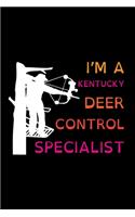 I'm A Kentucky Deer Control Specialist: Track and evaluate your hunting seasons For Species: Deer Turkeys Elk Rabbits Duck Fox And More ... Gifts. 110 Story Paper Pages. 6 in x 9 in Cover.