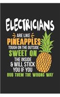 Electricians Are Like Pineapples. Tough On The Outside Sweet On The Inside: Electrician. Blank Composition Notebook to Take Notes at Work. Plain white Pages. Bullet Point Diary, To-Do-List or Journal For Men and Women.