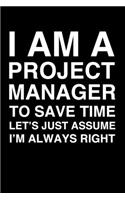I Am A Project Manager. To Save Time Let's Just Assume I'm Always Right