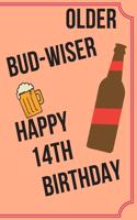 OLDER BUD-WISER HAPPY 14th BIRTHDAY: Funny 14th Birthday Gift older bud-wiser Pun Journal / Notebook / Diary (6 x 9 - 110 Blank Lined Pages)