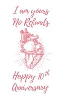 I Am Yours No Refunds Happy 10th Anniversary: 6x9" Lined Anatomical Heart Notebook/Journal Funny Gift Idea For Couples, Anniversaries, Partners, Husband, Wife, Girlfriend, Boyfriend