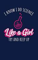 I Know I Do Science Like A Girl Try And Keep Up: Notebook For Science Lovers and Fans