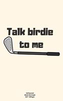 Talk birdie to me: Journal notebook Diary for funny inspiration Golf lovers Men and Women Blank Dots to Write In creative Ideas and to do list planner