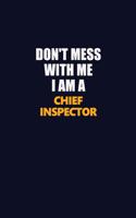 Don't Mess With Me I Am A Chief Inspector