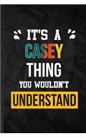 It's a Casey Thing You Wouldn't Understand: Practical Blank Lined Notebook/ Journal For Personalized Casey, Favorite First Name, Inspirational Saying Unique Special Birthday Gift Idea Personal