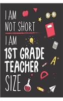 I Am Not Short I Am 1st Grade Teacher Size: Funny Back To School First Grade Teacher Class Workbook