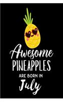 Awesome Pineapples Are Born In July: Funny Pineapple Summer Lover Birthday Gift Notebook