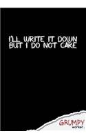 I'll write it down but I don't care