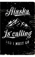 Alaska Is Calling And I Must Go: Blank Lined Journal For College Students Who Loves Alaska State - Vintage, Distressed Style - 6x9 inches, 120 pages