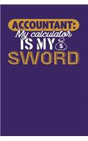 Accountant: My Calculator Is My Sword: Dark Purple, Yellow & White Design, Blank College Ruled Line Paper Journal Notebook for Accountants and Their Families. (