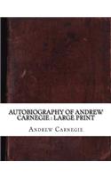 Autobiography of Andrew Carnegie: large print