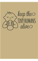 Keep the Tiny Humans Alive: Blank Lined Journal to Write in - Ruled Writing Notebook