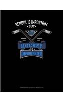 School Is Important But Hockey Is Importanter: Composition Notebook: Wide Ruled(673 Composition Notebook: Wide Ruled)