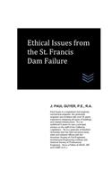 Ethical Issues from the St. Francis Dam Failure