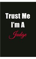 Trust Me I'm a Judge: Blank Lined Journal Notebook for Men or Women