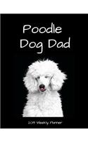 Poodle Dog Dad 2019 Weekly Planner: A Scheduling Calendar for