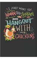 I Just Want to Work in My Garden and Hangout with My Chickens: Gardener Journal
