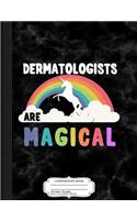 Dermatologists Are Magical Composition Notebook: College Ruled 93/4 X 71/2 100 Sheets 200 Pages for Writing