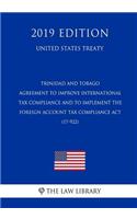 Trinidad and Tobago - Agreement to Improve International Tax Compliance and to Implement the Foreign Account Tax Compliance ACT (17-922) (United States Treaty)