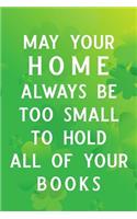 May Your Home Always Be Too Small to Hold All of Your Books: Blank Lined Journal, Funny St Patrick's Day Notebook, Ruled, Writing Book, Personalized Irish Book, Leprechaun Journal, Celtic Notebook