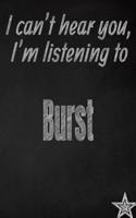 I Can't Hear You, I'm Listening to Burst Creative Writing Lined Journal