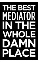 The Best Mediator in the Whole Damn Place: Blank Lined Novelty Office Humor Themed Notebook to Write In: With a Practical, Versatile Wide Rule Interior