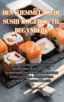 Den Hjemmelagede Sushi-Kogebog Til Begyndere
