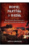 Rome, Parthia and India: The Violent Emergence of a New World Order 150-140BC