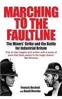 Marching to the Fault Line: The Miners' Strike and the Battle for Industrial Britain