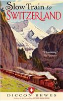 Slow Train to Switzerland: One Tour, Two Trips, 150 Year and