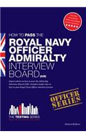Royal Navy Officer Admiralty Interview Board Workbook: How to Pass the AIB Including Interview Questions, Planning Exercises and Scoring Criteria