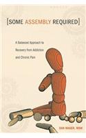 Some Assembly Required: A Balanced Approach to Recovery from Addiction and Chronic Pain