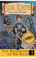 The Knighting of Sir Kaye: (1 Sir Kaye the Boy Knight)