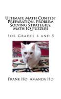 Ultimate Math Contest Preparation, Problem Solving Strategies, Math IQ Puzzles: For Grades 4 and 5: For Grades 4 and 5