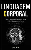 Linguagem Corporal: Guia prático para aprender tudo sobre linguagem corporal (Linguagem corporal e como isso pode criar resultados incríveis em todas as áreas da sua vi