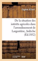 de la Situation Des Intérêts Agricoles Dans l'Arrondissement de Largentière, Ardèche